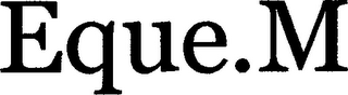 EQUE.M