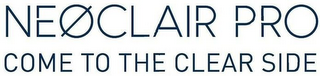 NEØCLAIR PRO COME TO THE CLEAR SIDE