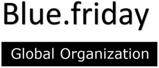 BLUE.FRIDAY GLOBAL ORGANIZATION