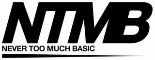 NTMB NEVER TOO MUCH BASIC