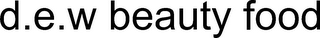 D. E. W BEAUTY FOOD