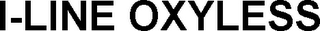 I-LINE OXYLESS