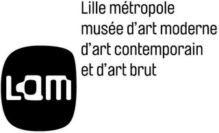 LAM LILLE MÉTROPOLE MUSÉE D'ART MODERNE D'ART CONTEMPORAIN ET D'ART BRUT