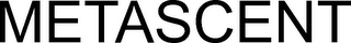 METASCENT