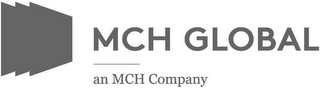 MCH GLOBAL AN MCH COMPANY