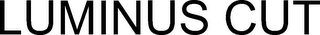 LUMINUS CUT