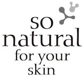 SO NATURAL FOR YOUR SKIN