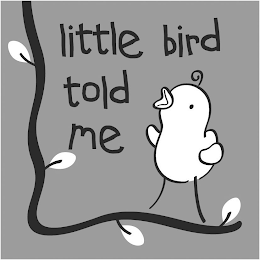 LITTLE BIRD TOLD ME