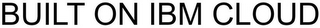BUILT ON IBM CLOUD