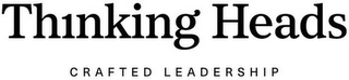 TH1NKING HEADS CRAFTED LEADERSHIP