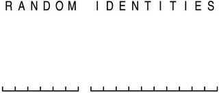 RANDOM IDENTITIES