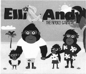 ELLI & ANDY THE FRISKY GORILLAS