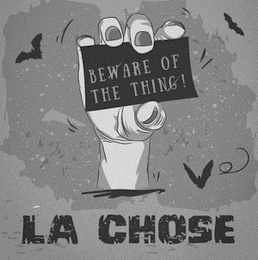 BEWARE OF THE THING ! LA CHOSE