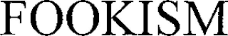 FOOKISM