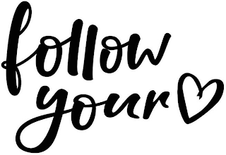 FOLLOW YOUR