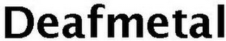 DEAFMETAL