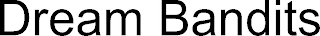 DREAM BANDITS