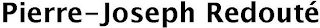 PIERRE-JOSEPH REDOUTÉ