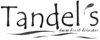 TANDEL'S FARM FRESH DELICIOUS