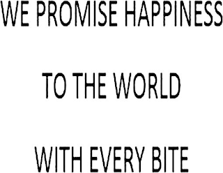 WE PROMISE HAPPINESS TO THE WORLD WITH EVERY BITE