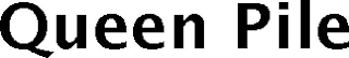 QUEEN PILE