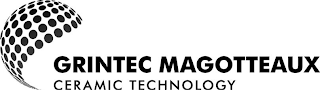 GRINTEC MAGOTTEAUX CERAMIC TECHNOLOGY