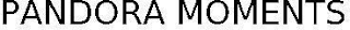 PANDORA MOMENTS