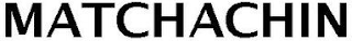 MATCHACHIN