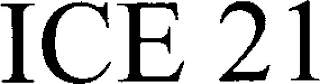 ICE 21