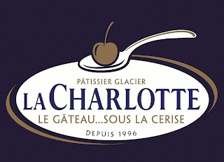 PÂTISSIER GLACIER LA CHARLOTTE LE GÂTEAU...SOUS LA CERISE DEPUIS 1996