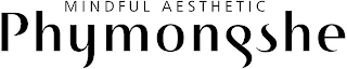 MINDFUL AESTHETIC PHYMONGSHE
