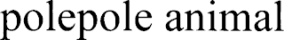 POLEPOLE ANIMAL