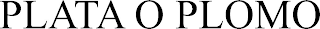 PLATA O PLOMO