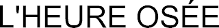 L'HEURE OSÉE