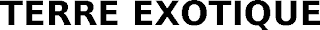 TERRE EXOTIQUE