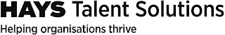 HAYS TALENT SOLUTIONS HELPING ORGANISATIONS THRIVE