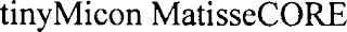 TINYMICON MATISSECORE