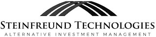 STEINFREUND TECHNOLOGIES ALTERNATIVE INVESTMENT MANAGEMENT