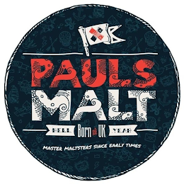 PAULS MALT BORN IN THE UK HELL YEAH MASTER MALTSTERS SINCE EARLY TIMES