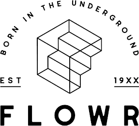 BORN IN THE UNDERGROUND EST 19XX FLOWR