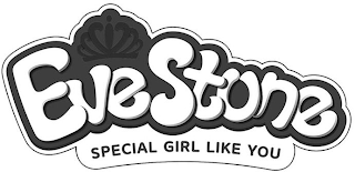 EVESTONE SPECIAL GIRL LIKE YOU