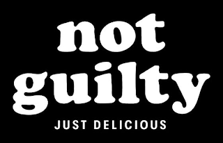 NOT GUILTY JUST DELICIOUS