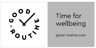 · GOOD ROUTINE TIME FOR WELLBEING GOOD-ROUTINE.COM