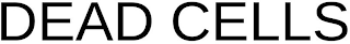 DEAD CELLS