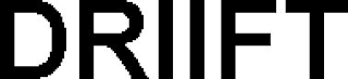 DRIIFT
