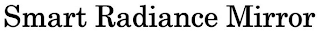 SMART RADIANCE MIRROR