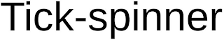 TICK-SPINNER