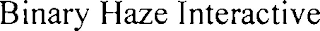 BINARY HAZE INTERACTIVE