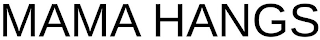 MAMA HANGS