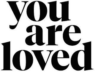 YOU ARE LOVED